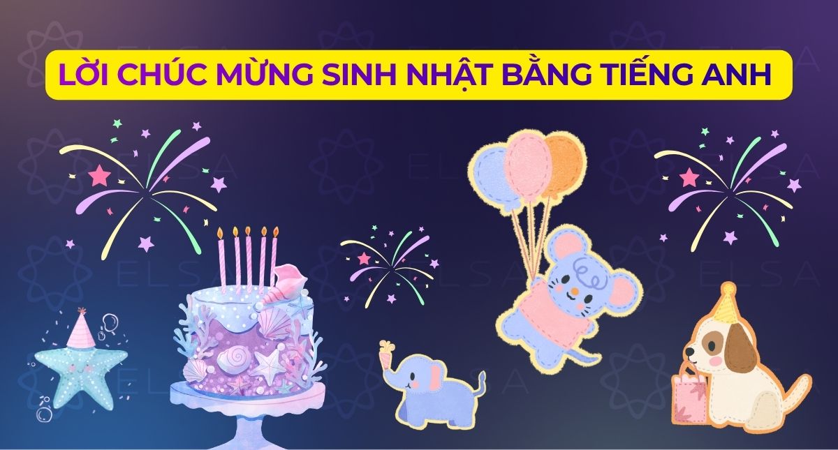 Những lời chúc mừng sinh nhật bằng tiếng Anh hay, ngắn gọn, ý nghĩa nhất