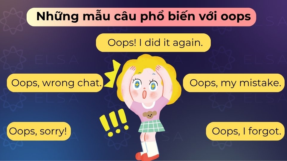 Các mẫu câu với oops thường dùng để diễn tả các lỗi lầm, sự cố bất ngờ trong giao tiếp