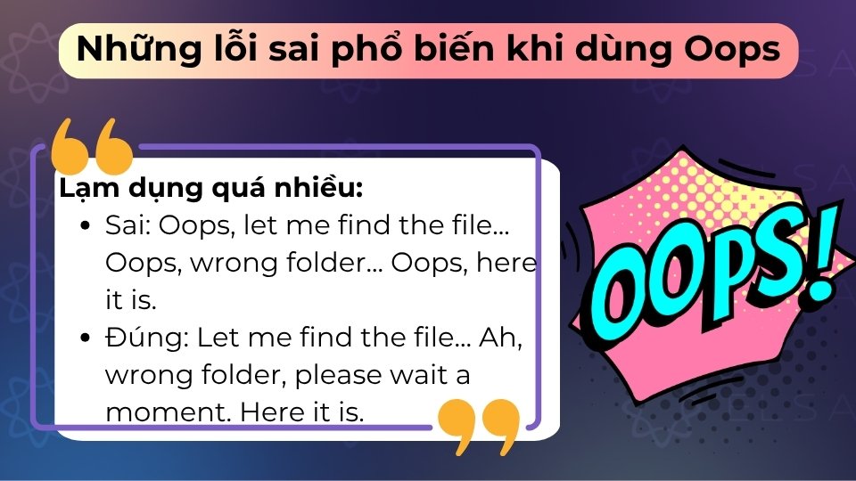 Dùng oops quá nhiều khiến bạn trông thiếu tự tin, trẻ con và thiếu chuyên nghiệp hơn