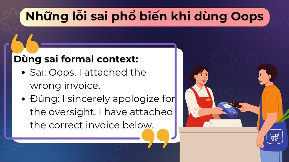 Tránh dùng oops trong email hay môi trường trang trọng để giữ sự chuyên nghiệp, lịch sự