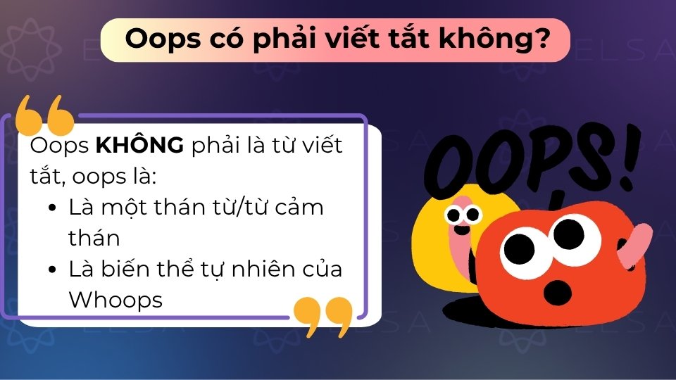 Oops không phải là từ viết tắt mà là một thán từ tượng thanh bộc phát tự nhiên