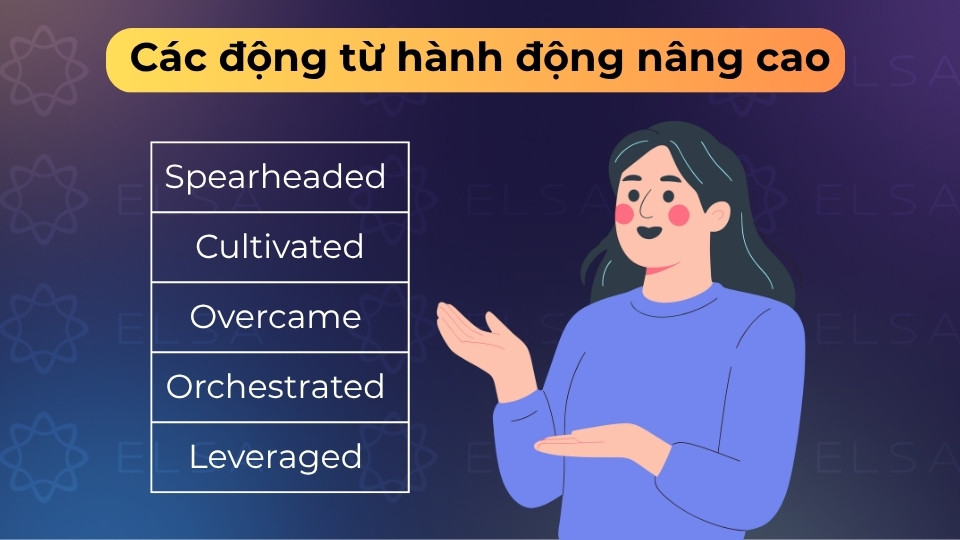 Sử dụng các Action Verbs như Spearheaded hay Cultivated để tăng sức nặng và độ chuyên nghiệp