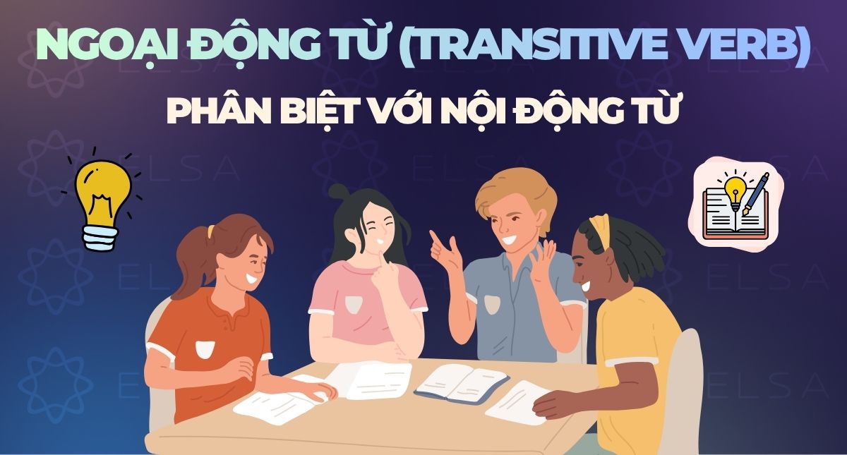 Ngoại động từ (Transitive verb): Phân biệt với nội động từ