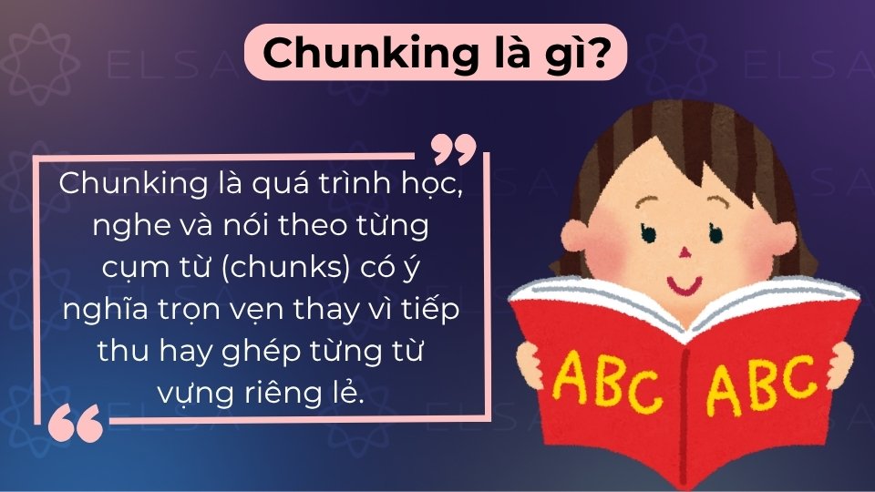 Chunking là phương pháp học, nghe và nói theo từng cụm từ có nghĩa thay vì tách rời