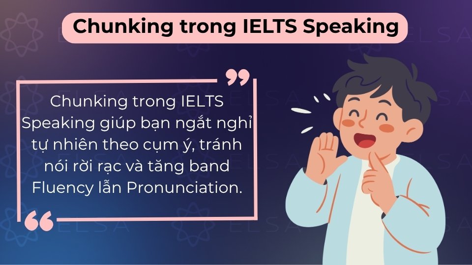 Chunking giúp nói tiếng Anh ngắt nghỉ tự nhiên theo cụm ý, tăng điểm Fluency và Pronunciation