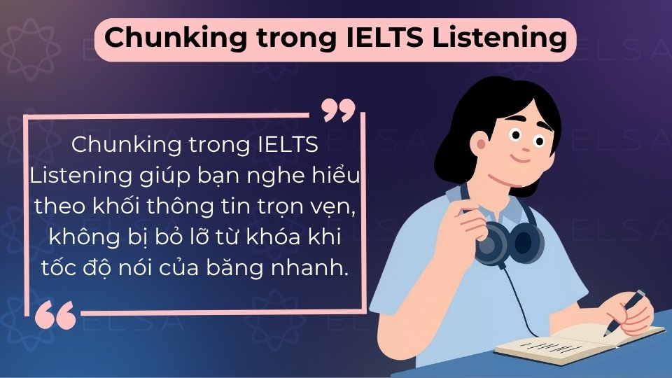 Chunking giúp bạn bắt trọn các khối thông tin và từ khóa, tránh bị ngợp khi băng nói nhanh
