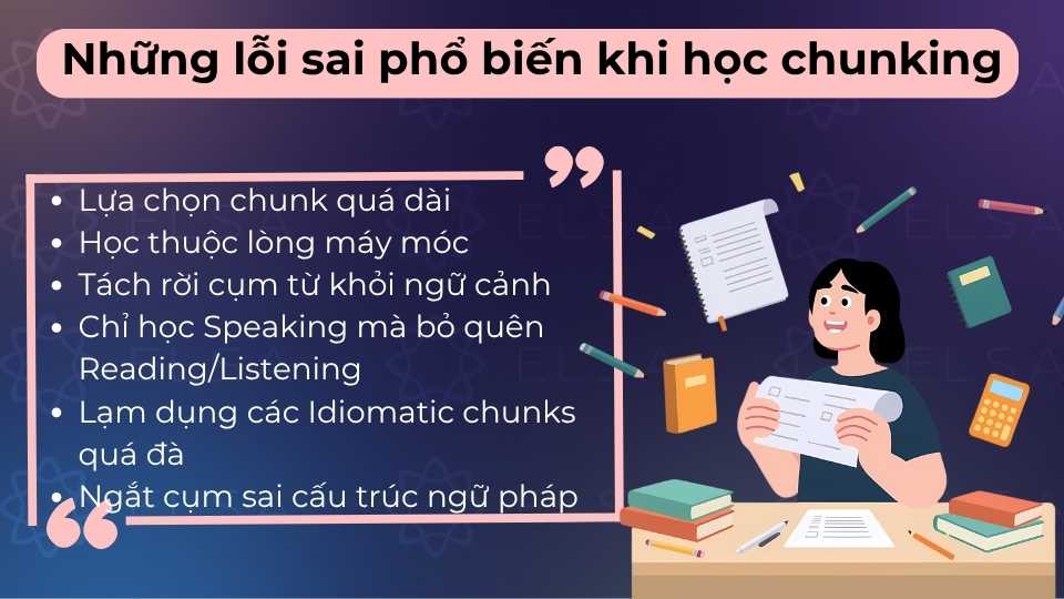 Lỗi phổ biến là chia cụm sai nghĩa, cố nhồi nhét quá nhiều từ hoặc lạm dụng chunks sáo rỗng