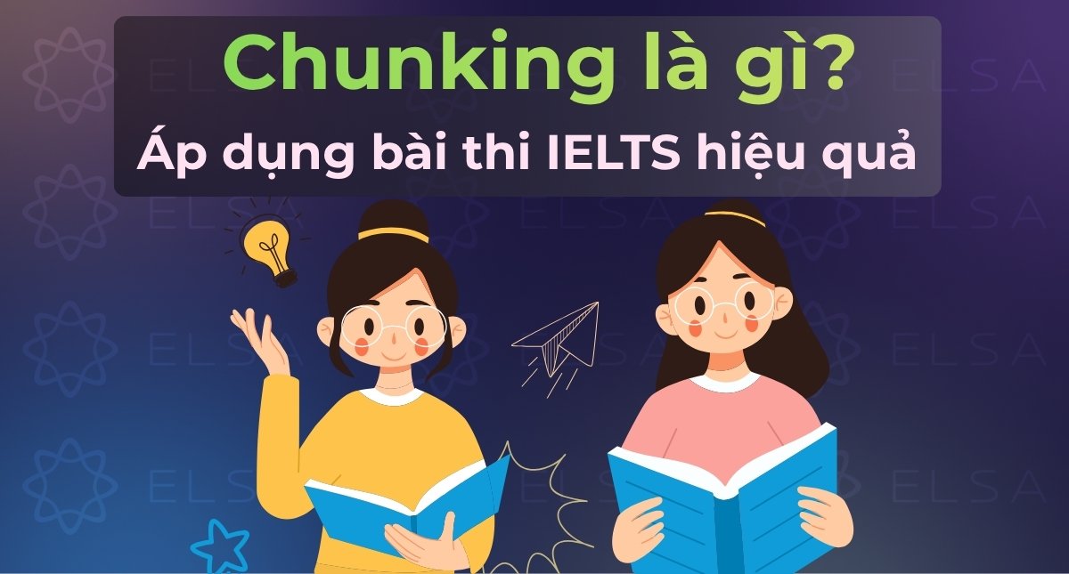 Phương pháp Chunking là gì? Áp dụng vào bài thi IELTS hiệu quả