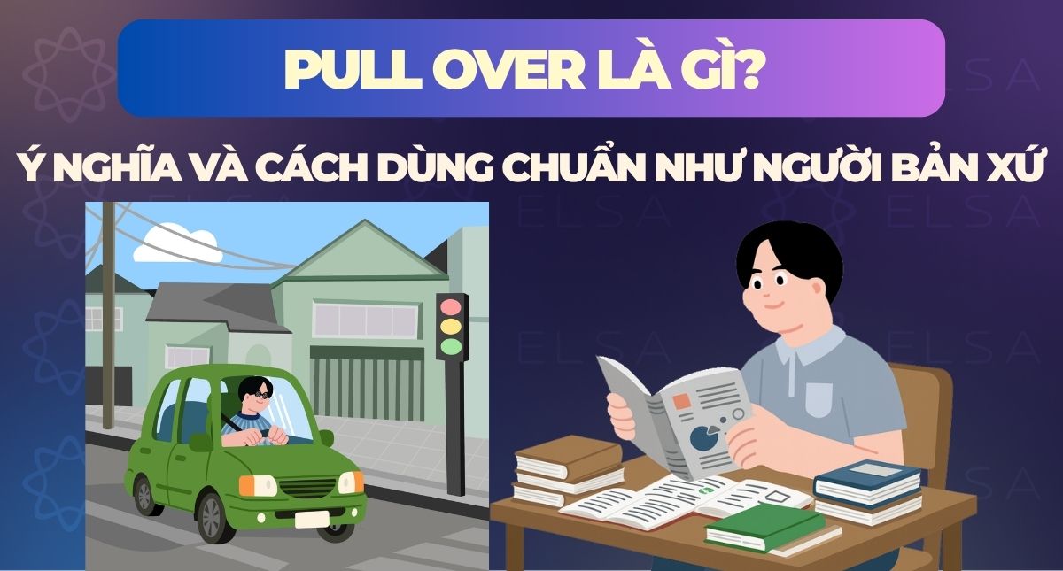 Pull over là gì? Ý nghĩa và cách dùng chuẩn như người bản xứ