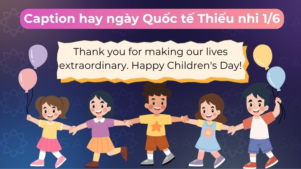 Caption tiếng Anh hay cho ngày Quốc tế Thiếu nhi 1/6