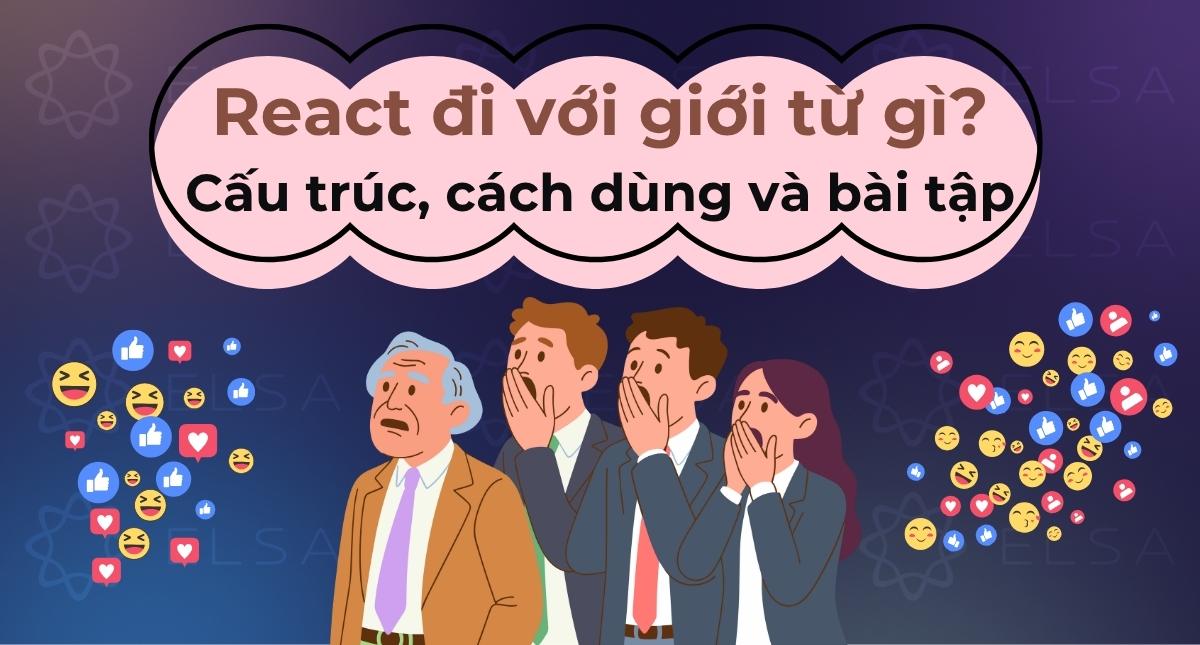 React đi với giới từ gì? Cấu trúc, cách dùng và bài tập