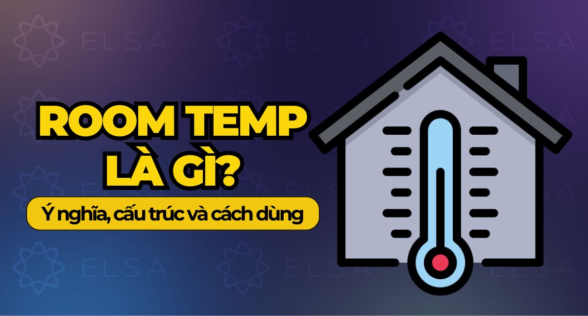Room Temp là gì? Ý nghĩa, cấu trúc và cách dùng trong giao tiếp