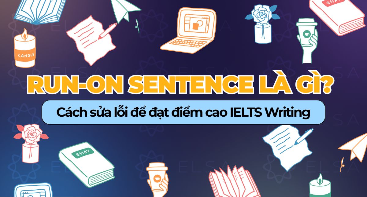 Run-on sentence là gì? Cách sửa lỗi để đạt điểm cao IELTS Writing