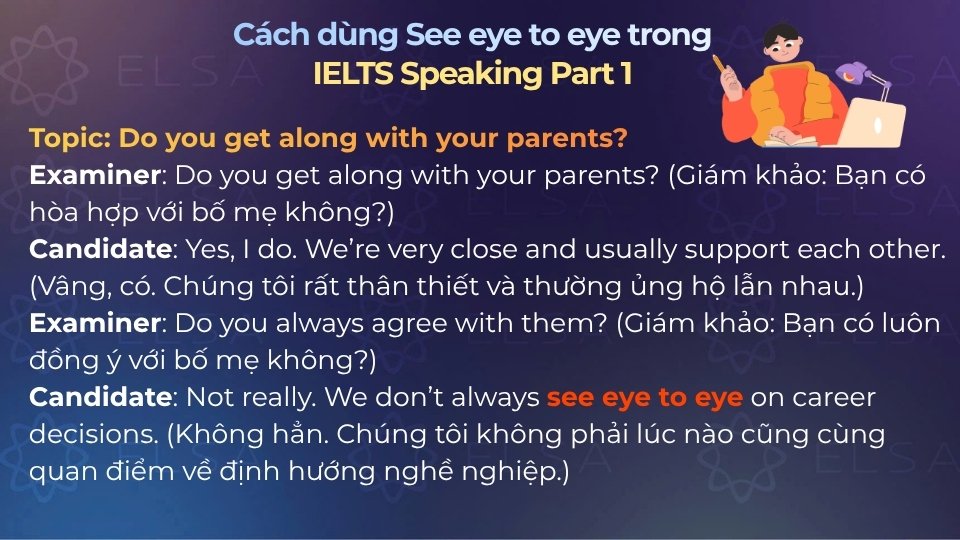 Cách ứng dụng see eye to eye trong IELTS Speaking Part 1 Cách ứng dụng see eye to eye trong IELTS Speaking Part 1