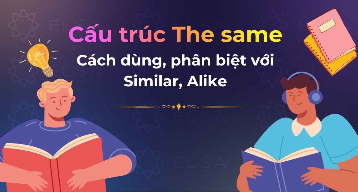 Cấu trúc The same: Cách dùng, phân biệt với Similar, Alike
