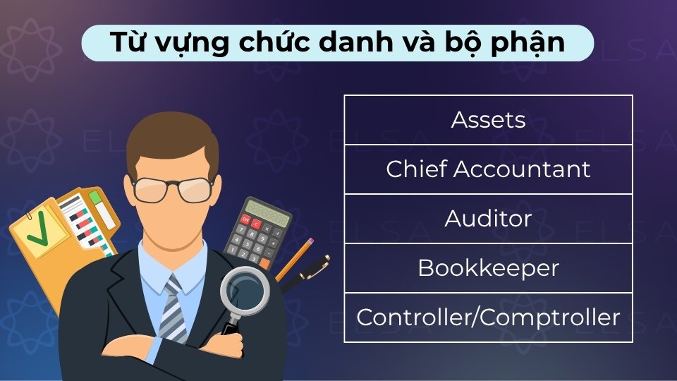 Gồm các vị trí như Chief Accountant, Auditor và bộ phận Accounting Department trong công ty