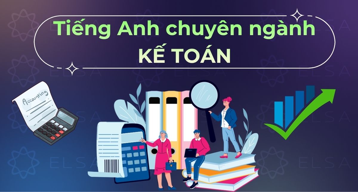Tiếng Anh chuyên ngành kế toán: Từ vựng, Tài liệu PDF & Cách học hiệu quả