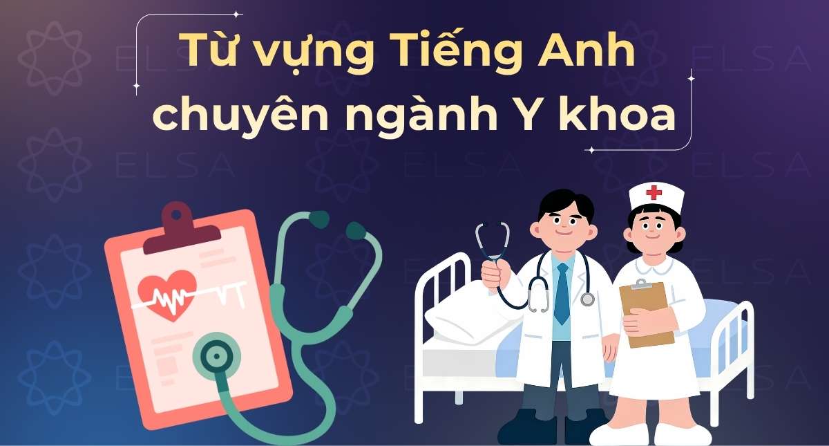 600+ Từ vựng Tiếng Anh chuyên ngành Y khoa và cách học hiệu quả