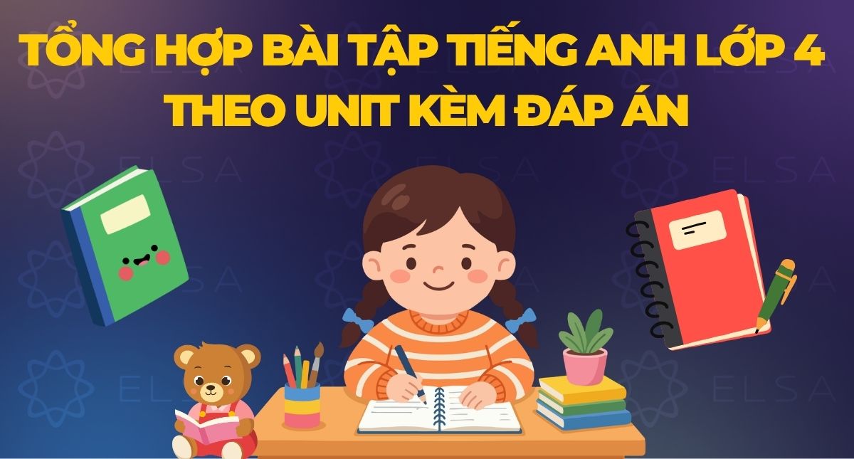 Tổng hợp bài tập tiếng Anh lớp 4 theo Unit kèm đáp án