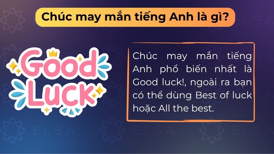 Chúc may mắn tiếng Anh phổ biến nhất là Good luck! hoặc Best of luck!