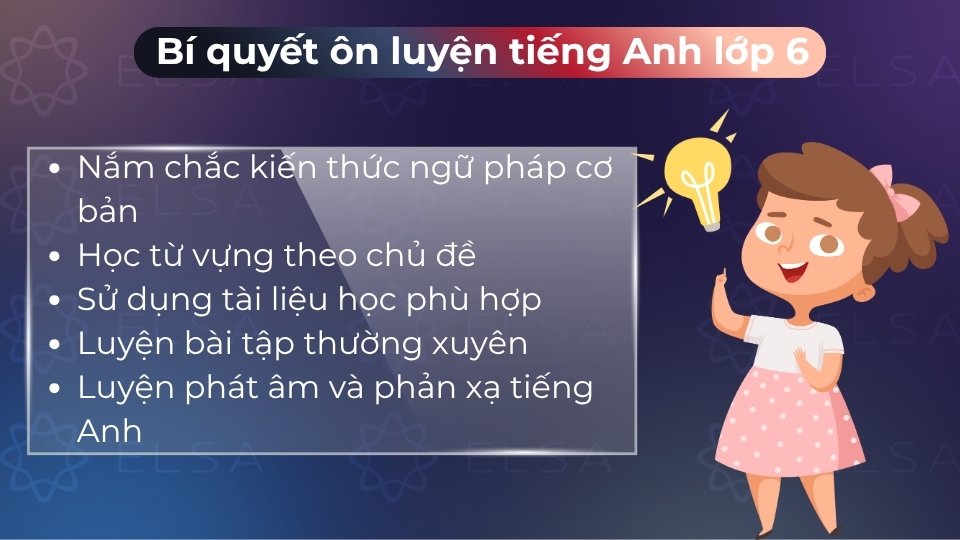 Bí quyết ôn tiếng Anh lớp 6 là nắm chắc ngữ pháp, học từ vựng theo chủ đề và làm bài tập