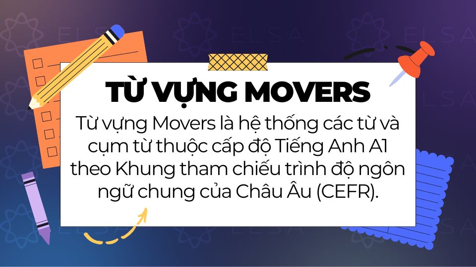 Từ vựng Movers là hệ thống các từ và cụm từ thuộc cấp độ Tiếng Anh A1 Từ vựng Movers là hệ thống các từ và cụm từ thuộc cấp độ Tiếng Anh A1