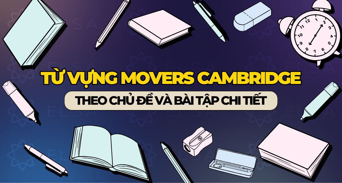 200+ Từ vựng Movers Cambridge theo chủ đề và bài tập chi tiết