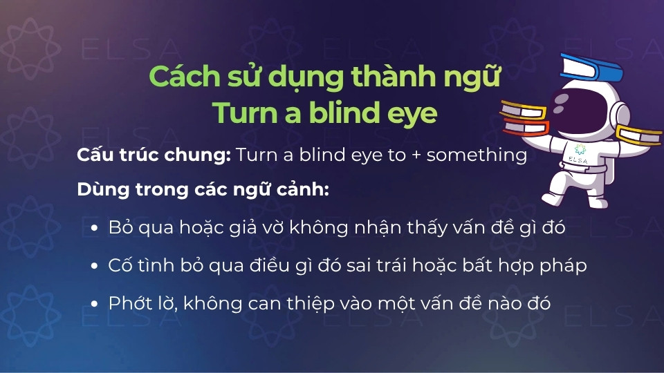 Cấu trúc và ngữ cảnh dùng của thành ngữ turn a blind eye Cấu trúc và ngữ cảnh dùng của thành ngữ turn a blind eye