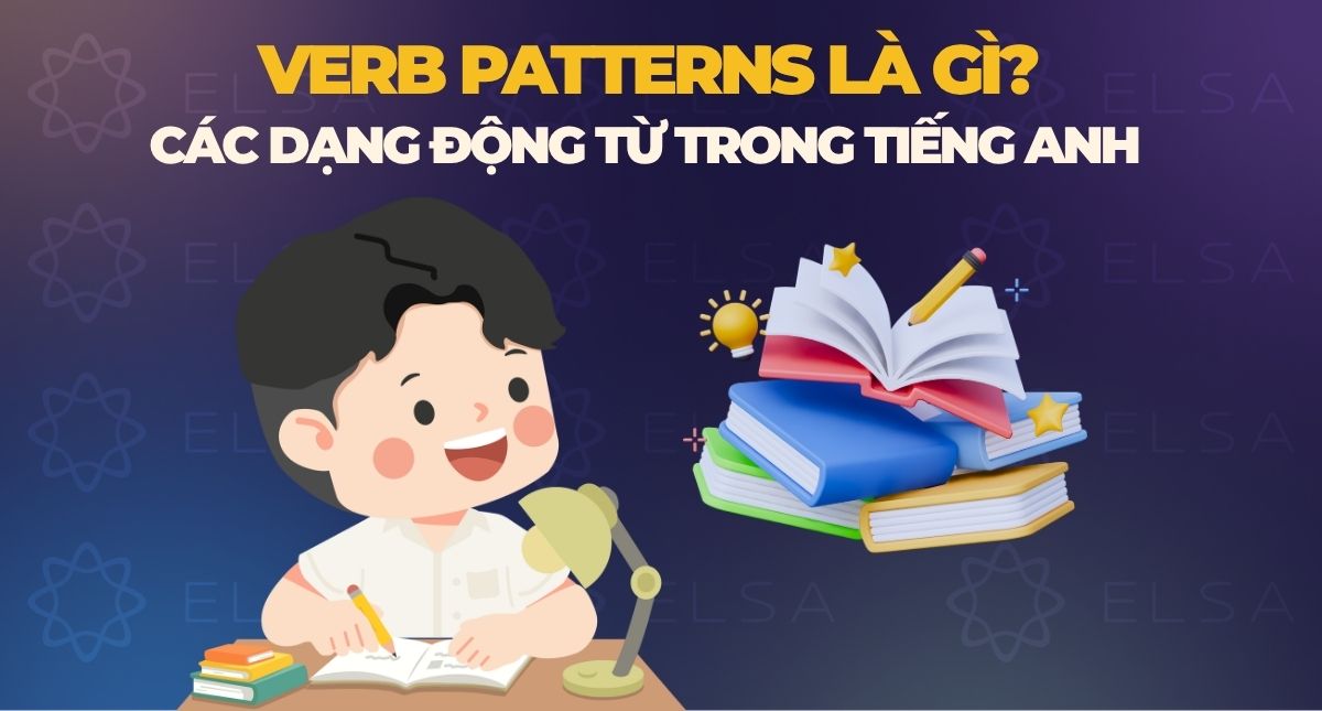 Verb patterns là gì? Các dạng động từ trong tiếng Anh