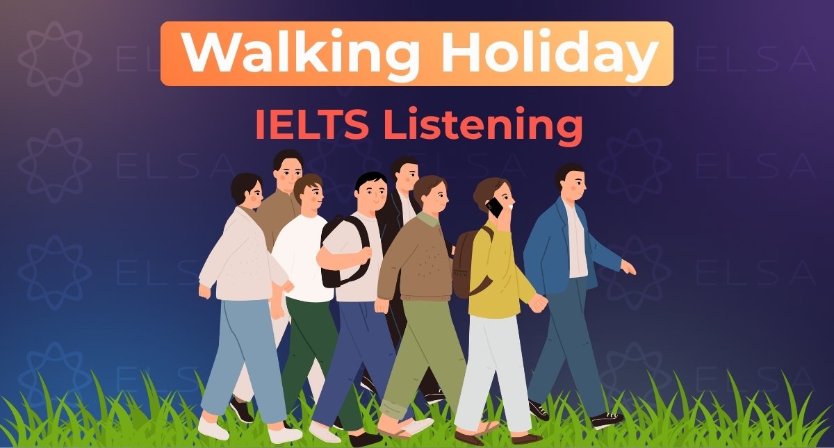 Walking Holiday IELTS Listening: Đáp án & Giải đề chi tiết