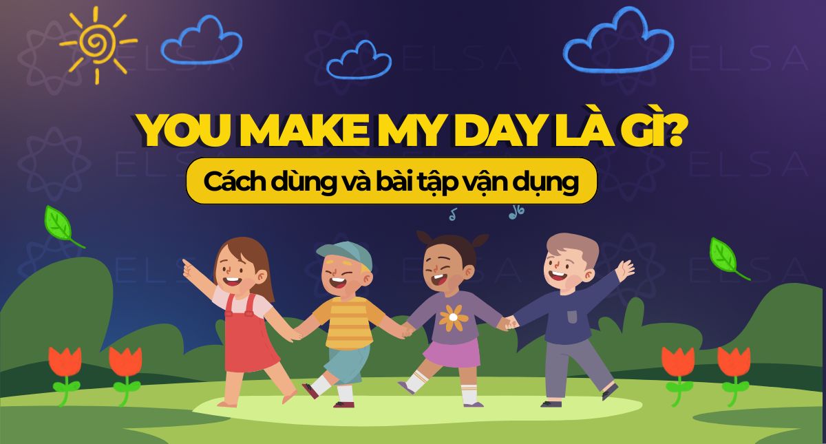 You made my day là gì? Ý nghĩa, cách dùng cụm từ và ví dụ thực tế