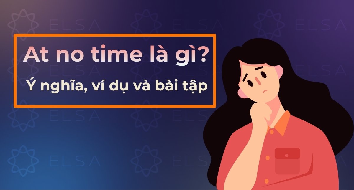 At no time là gì? Ý nghĩa, ví dụ và bài tập thực hành có đáp án