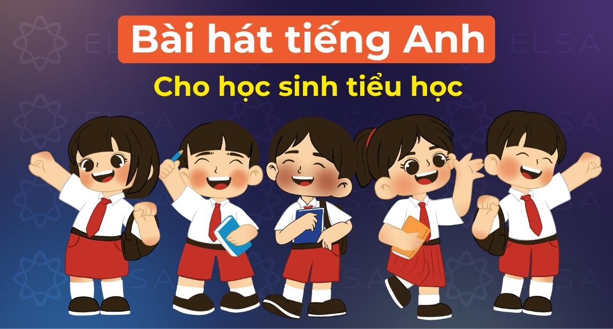 50+ Bài hát tiếng Anh cho học sinh tiểu học vui nhộn, dễ thuộc
