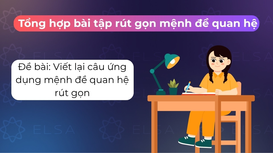 Ứng dụng linh hoạt cách viết rút gọn mệnh đề quan hệ giúp câu văn thêm chuyên nghiệp