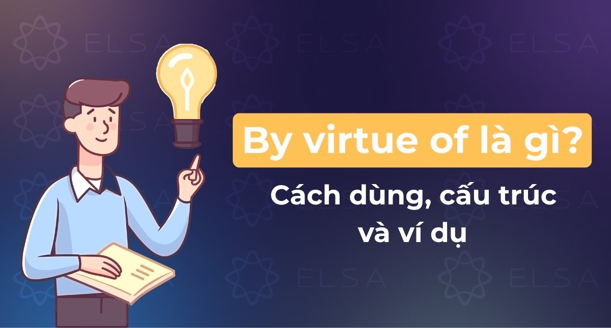 By virtue of là gì? Cách dùng, cấu trúc và ví dụ chi tiết dễ hiểu