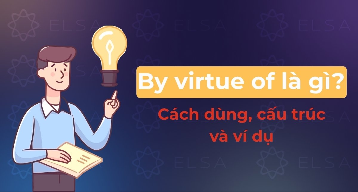 By virtue of là gì? Cách dùng, cấu trúc và ví dụ chi tiết dễ hiểu