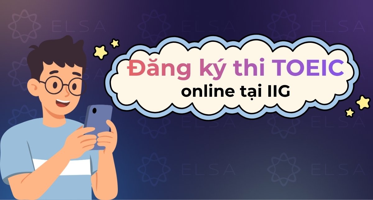 Cách đăng ký thi TOEIC online tại IIG đơn giản, chi tiết
