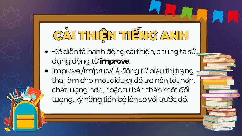 Từ “cải thiện” trong tiếng Anh phổ biến nhất là improve Từ “cải thiện” trong tiếng Anh phổ biến nhất là improve