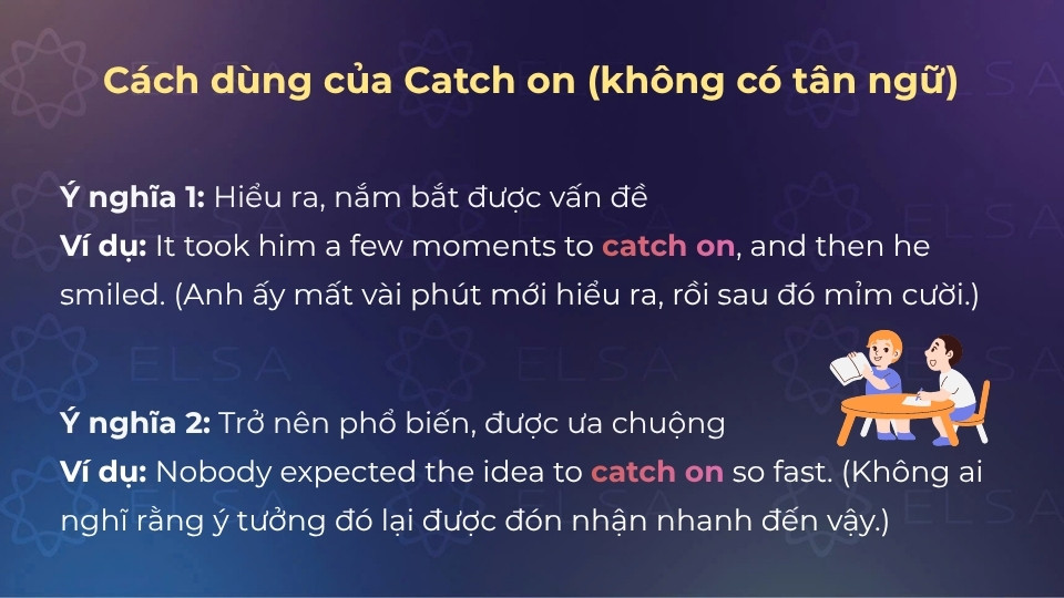 Ý nghĩa và cách dùng của cấu trúc catch on khi không có tân ngữ