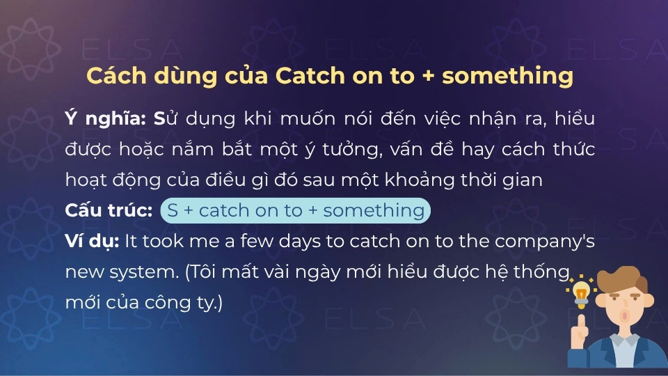 Ý nghĩa và cách dùng của cấu trúc catch on to do something