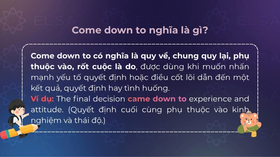 Come down to có nghĩa là quy về, chung quy lại, phụ thuộc vào hoặc rốt cuộc là do