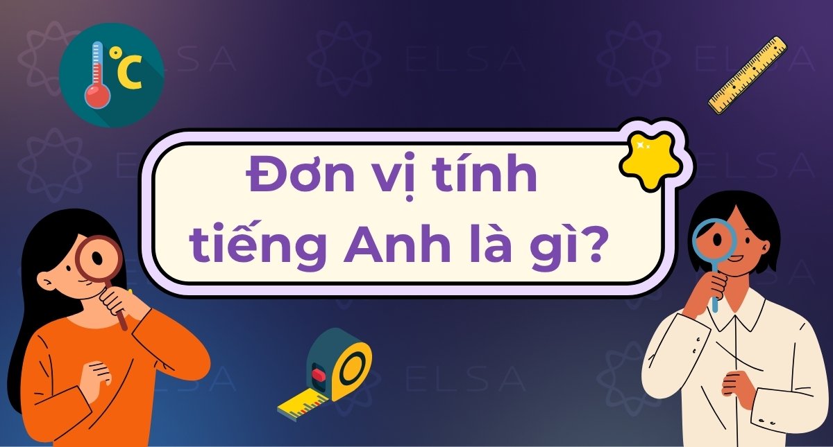 Đơn vị tính tiếng Anh là gì? Tổng hợp từ vựng thường dùng
