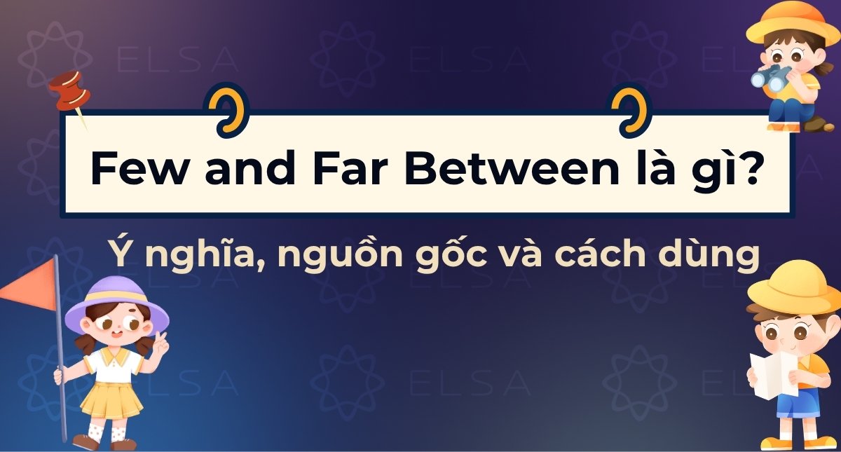 Few and Far Between là gì? Ý nghĩa, nguồn gốc và cách dùng chuẩn