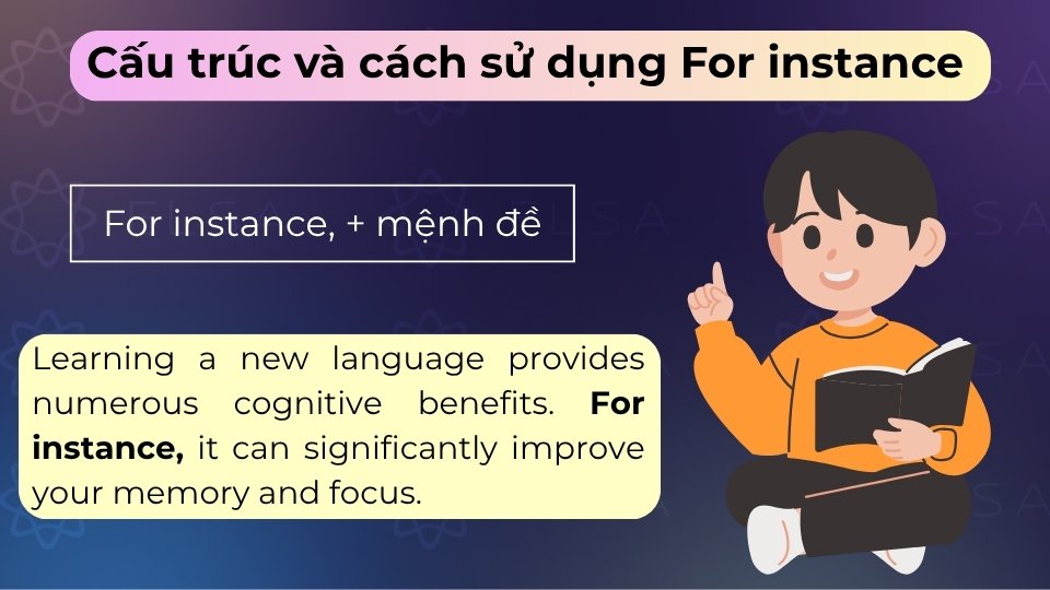 Cấu trúc For instance + mệnh đề dùng để đưa ra ví dụ minh họa cho nhận định trước đó Cấu trúc For instance + mệnh đề dùng để đưa ra ví dụ minh họa cho nhận định trước đó