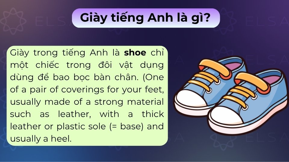 Giày trong tiếng Anh là shoe, thường dùng ở số nhiều là shoes để chỉ vật dụng bao bàn chân Giày trong tiếng Anh là shoe, thường dùng ở số nhiều là shoes để chỉ vật dụng bao bàn chân