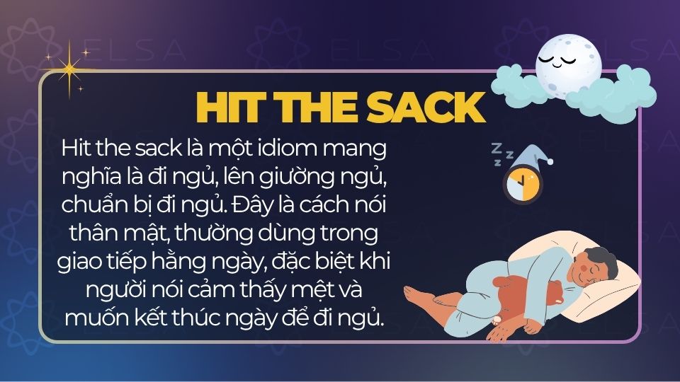 Hit the sack có nghĩa là đi ngủ, lên giường ngủ, chuẩn bị đi ngủ