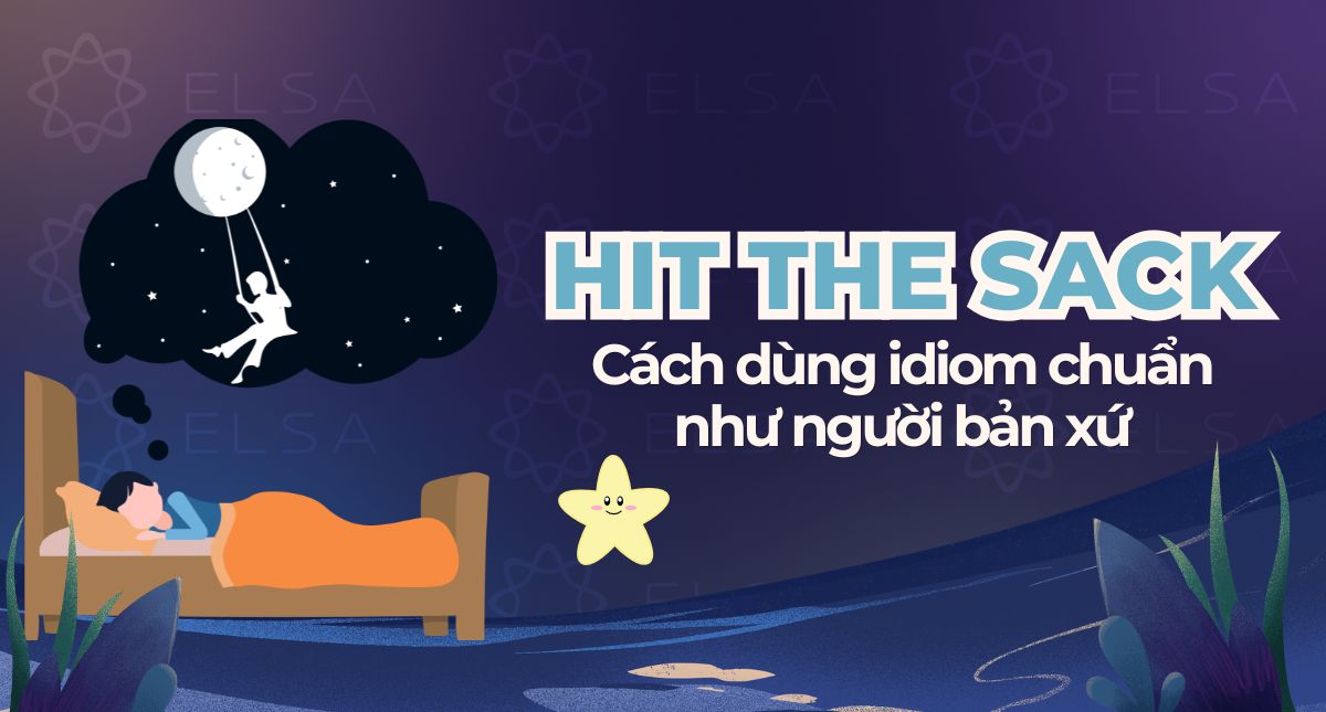 Hit the sack là gì? Cách dùng idiom chuẩn như người bản xứ