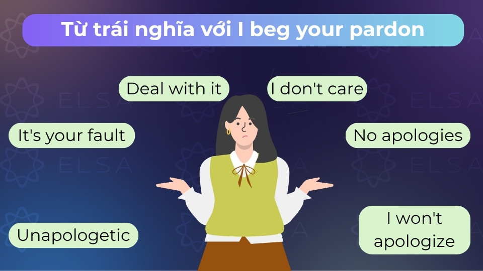 Từ trái nghĩa với lời xin lỗi này là demand hoặc insult tùy theo ngữ cảnh giao tiếp