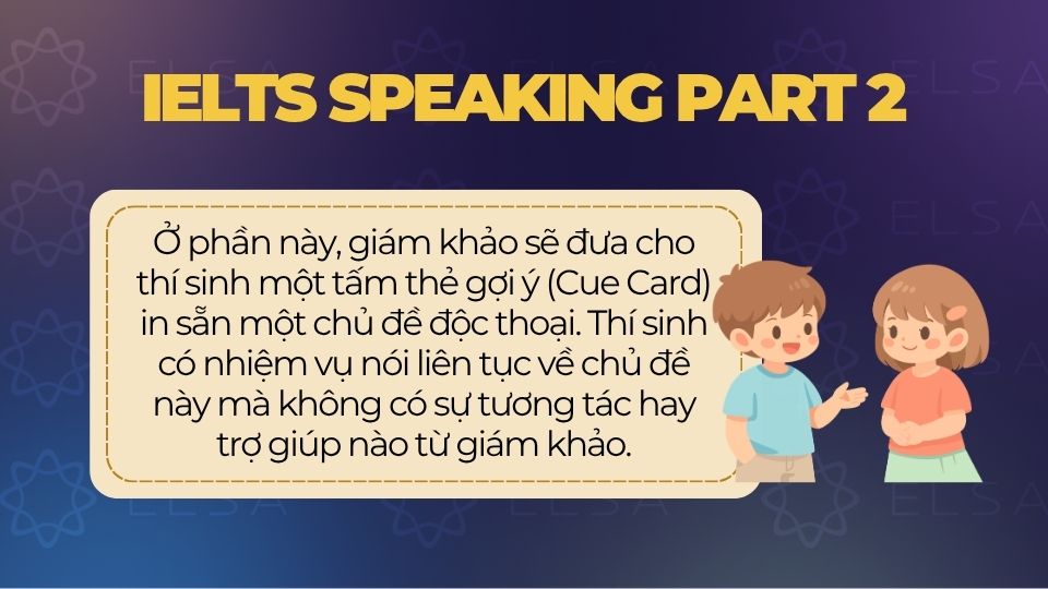 IELTS Speaking Part 2 là phần thi thứ hai trong bài kiểm tra nói IELTS