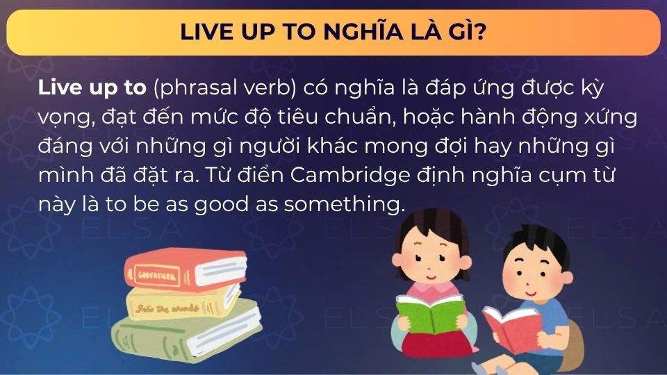 Live up to có nghĩa là đáp ứng được kỳ vọng